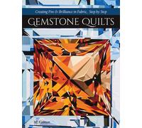 Gemstone Quilts : Creating Fire & Brilliance in Fabric, Step by Step