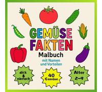 GEMÜSE FAKTEN: Malbuch mit Namen und Vorteilen - 40 Seiten Malspaß mit gesunden Gemüsesorten, Format 8,25'' x 8,25'': Perfekt als Geschenk für kleine Entdecker und Künstler