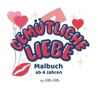 Gemütliche liebe Malbuch ab 4 Jahren: Schönes Malbuch für Verliebte I Bilder zum Ausmalen für Mädchen und Jungen I Das perfekte Geschenk nicht nur zum Valentinstag (German Edition)