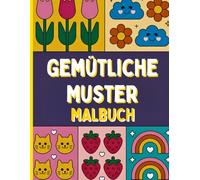 Gemütliche Muster Malbuch: Sanfte Muster entspannen Geist und Seele - für Erwachsene, Senioren und kreative Anfänger. Ideal für Momente der Selbstfürsorge, Ruhe und Achtsamkeit