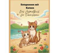 Gemütliche Pfotenzeit: Das große Malbuch für Katzenliebhaber und Erwachsene - Wunderschöne, detailreiche Katzen in gemütlichen Szenen zum Ausmalen, Entspannen, Abschalten und Träumen