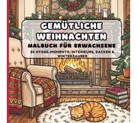 Gemütliche Weihnachten: Malbuch für Erwachsene: 50 Hygge-Interieurs, Winterdekorationen & Kuschelige Momente zum Entspannen und Stressabbau