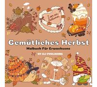 Gemütliches Herbst Malbuch für Erwachsene: Mit süßer und gemütlicher Herbststimmung für Erwachsene, Jugendliche und Senioren zum Stressabbau und zur Entspannung