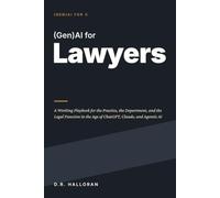 (Gen)AI for Lawyers: A Working Playbook for the Practice, the Department, and the Legal Function in the Age of ChatGPT, Claude, and Agentic AI