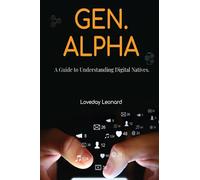 Gen. Alpha: Understanding Digital Natives
