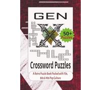 Gen X Crossword Puzzles: A Retro Puzzle Book Packed with 70s, 80s, & 90s Pop Culture, Easy to Read, 6x9 inches, 120 pages, 50+ Puzzles...Gift for Vacations, Holidays and Relaxation