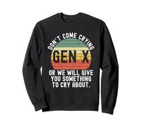 Gen X Don't come crying or we will give you something retro Sweatshirt