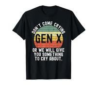 Gen X Don't come crying or we will give you something retro T-Shirt