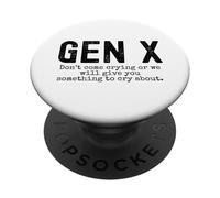 Gen X funny Don't come crying or we will give you humor PopSockets Adhesive PopGrip