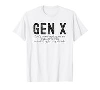 Gen X funny Don't come crying or we will give you humor T-Shirt