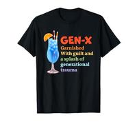 GEN-X Garnished With Guilt & A Splash Of Generational Trauma T-Shirt