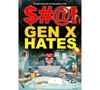 $#@! Gen X Hates: An illustrated look at what pisses us off ($#@! I Hate Series)