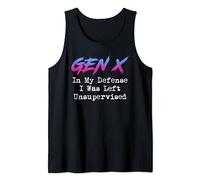 Gen X In My Defense I Was Left Unsupervised Tank Top