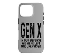 Gen X In Our Defense We Were Left Unsupervised Funny Gen X Case for iPhone 16 Pro