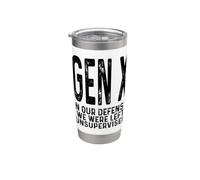 Gen X in Our Defense We were Left Unsupervised Funny Gen X Stainless Steel Insulated Tumbler