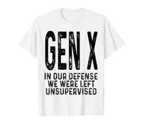 Gen X in Our Defense We were Left Unsupervised Funny Gen X Value Graphic T-Shirt