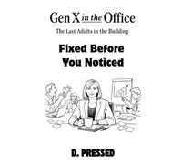 Gen X in the Office: The Last Adults in the Building: Fixed Before You Noticed (The Office Generations Series)