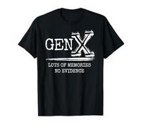 Gen X Lots Of Memories No Evidence Funny Sarcastic T-Shirt