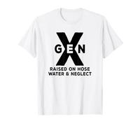 Gen X Raised On Hose Water And Neglect Funny Generation X T-Shirt