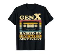 Gen X Raised On Hose Water And Neglect Humor Generation X T-Shirt