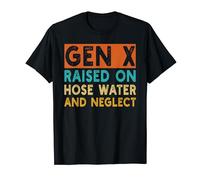 Gen X Raised On Hose Water & Neglect Retro Funny Sarcastic T-Shirt