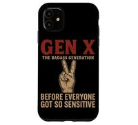 Gen X The Badass Generation Before Everyone Got So Sensitive Case for iPhone 11