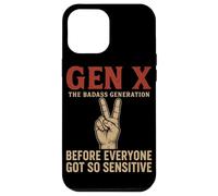 Gen X The Badass Generation Before Everyone Got So Sensitive Case for iPhone 12 Pro Max