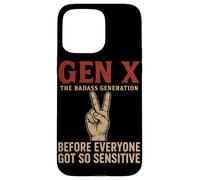 Gen X The Badass Generation Before Everyone Got So Sensitive Case for iPhone 15 Pro Max