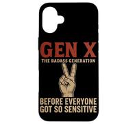 Gen X The Badass Generation Before Everyone Got So Sensitive Case for iPhone 16 Plus