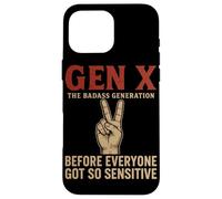 Gen X The Badass Generation Before Everyone Got So Sensitive Case for iPhone 16 Pro Max