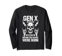 GEN X The Badass Generation Before You Sissies were Born Long Sleeve T-Shirt
