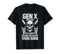 GEN X The Badass Generation Before You Sissies were Born T-Shirt