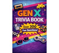 Gen X Trivia Book: Over 300 Fun Questions