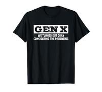 Gen X We Turned Out Okay Considering The Parenting T-Shirt