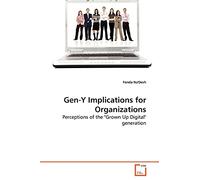 Gen-Y Implications for Organizations: Perceptions of the "Grown Up Digital" generation