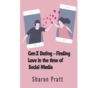 Gen Z Dating : Finding Love in a time of Social Media