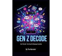 GEN Z DECODE: Surviving the Slanguage Apocalypse: The Ironic, Illustrated Dictionary of Gen Z Slang, Memes, and Internet Culture