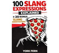 Gen Z & Gen Alpha Slang Explained: 120 Modern Idioms, Expressions, and Abbreviations You Need to Know: Decode Modern English, Internet Slang, and Youth Expressions with Confidence