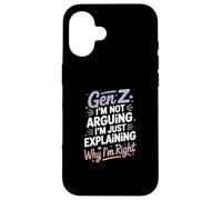 Gen Z Im Not Arguing Im Just Explaining Why Im Right Case for iPhone 16
