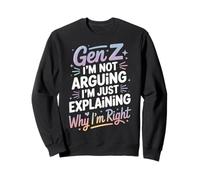 Gen Z Im Not Arguing Im Just Explaining Why Im Right Sweatshirt