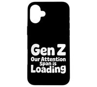 Gen Z Our Attention Span Is Loading Age Youth |- Case for iPhone 16 Plus