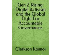 Gen Z Rising: Digital Activism and the Global Fight For Accountable Governance.