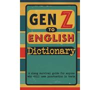 Gen Z to English Dictionary: The Ultimate Gen Z Slang Dictionary | Funny Gift Book for Adults & Parents | Modern Slang Words and Meanings Explained | ... Stocking Stuffer & Humorous Language Guide