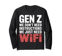 Gen Z We Don't Need Instructions We Just Need WiFi |- Long Sleeve T-Shirt