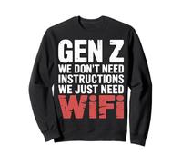 Gen Z We Don't Need Instructions We Just Need Wifi |- Sweatshirt