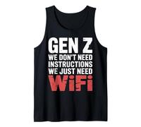 Gen Z We Don't Need Instructions We Just Need WiFi |- Tank Top