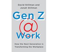 Gen Z @ Work: How the Next Generation Is Transforming the Workplace