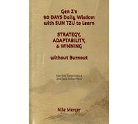 Gen Z's 90 Days Daily Wisdom with Sun Tzu to Learn Strategy, Adaptability, & Winning without Burnout: Real-Talk Translations & One Daily Action Move (Gen Z Solutions By Nile Mercer)