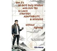 Gen Z's 90 Days Daily Wisdom with Sun Tzu to Learn Strategy, Adaptability, & Winning without Burnout: Real-Talk Translations & One Daily Action Move (Gen Z Solutions By Nile Mercer)
