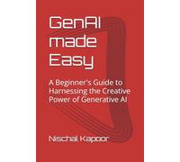 GenAI made Easy: A Beginner's Guide to Harnessing the Creative Power of Generative AI (Technology made Easy)